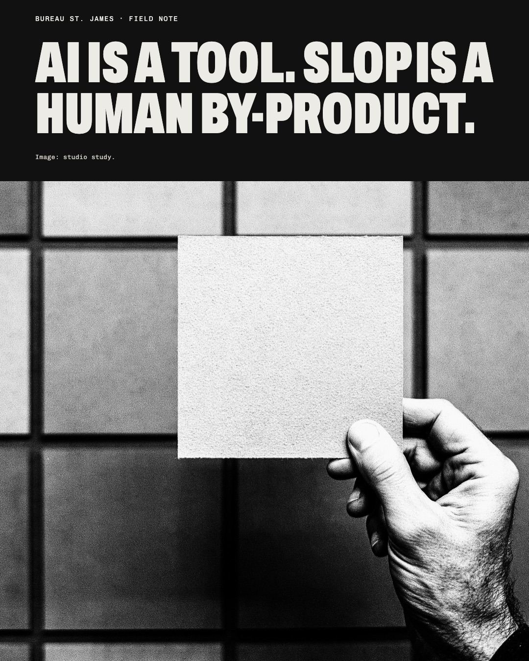 Black and white study image: a hand holds a blank card to a grid. Headline: AI is a tool. Slop is a human by-product.